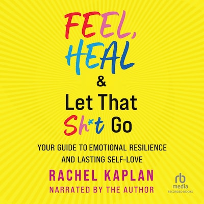 Feel, Heal & Let That Sh*t Go – omslag til lydbogen af Rachel Kaplan