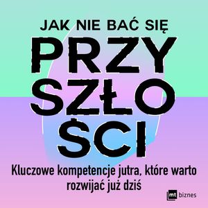 Jak nie bać się przyszłości. Kluczowe kompetencje jutra, które warto rozwijać już dziś – okładka audiobooka, autor Frederik G. Pferdt