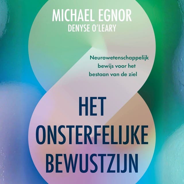 Het onsterfelijke bewustzijn: Neurowetenschappelijk bewijs voor het bestaan van de ziel