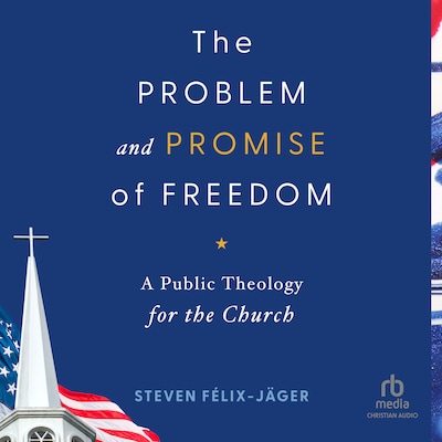 The Problem and Promise of Freedom – omslag til lydbogen af Steven Félix-Jäger
