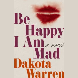Be Happy I Am Mad: A Novel