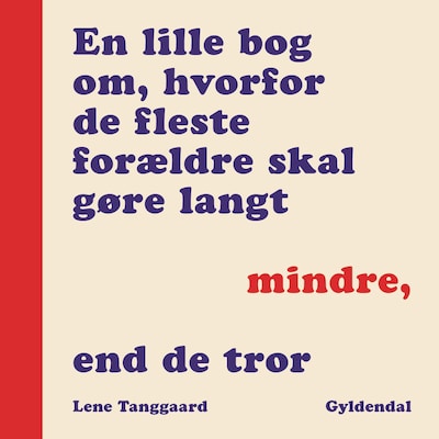En lille bog om, hvorfor de fleste forældre skal gøre langt mindre, end de tror – omslag til lydbogen af Lene Tanggaard Pedersen