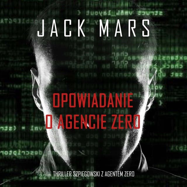 Opowiadanie o agencie Zero (Thriller szpiegowski z agentem Zero)