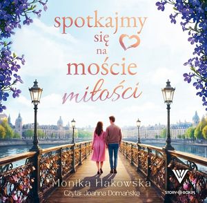 Spotkajmy się na moście miłości – okładka audiobooka, autor Monika Hakowska