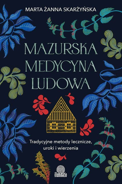 Mazurska medycyna ludowa. Tradycyjne metody lecznicze, uroki i wierzenia – okładka audiobooka, autor Marta Żanna Skarżyńska