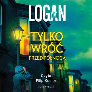 Tylko wróć przed północą – okładka audiobooka, autor T.M. Logan