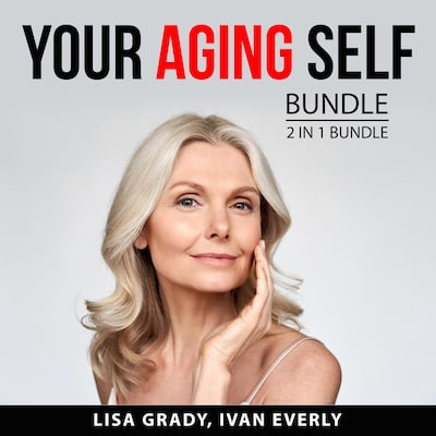 Your Aging Self Bundle, 2 in 1 Bundle: Rules for Aging and Dynamic Aging