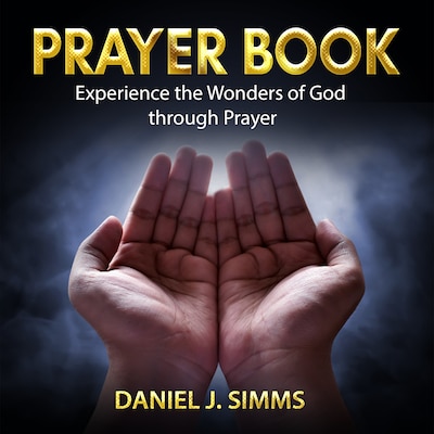 Prayer Book: Experience the Wonders of God through Prayer – omslag til lydbogen af Daniel J. Simms