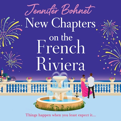 New Chapters on the French Riviera - The BRAND NEW emotional, escapist romance from Jennifer Bohnet for 2026 (Unabridged)