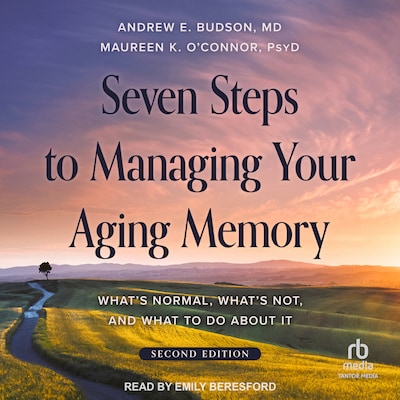 Seven Steps to Managing Your Aging Memory – omslag til lydbogen af Andrew E. Budson, MD, Maureen K. O'Connor, PsyD