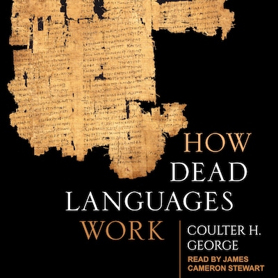 How Dead Languages Work – omslag til lydbogen af Coulter H. George