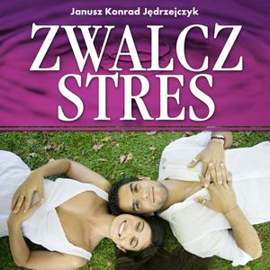 Zwalcz stres – okładka audiobooka, autor Janusz Konrad Jędrzejczyk