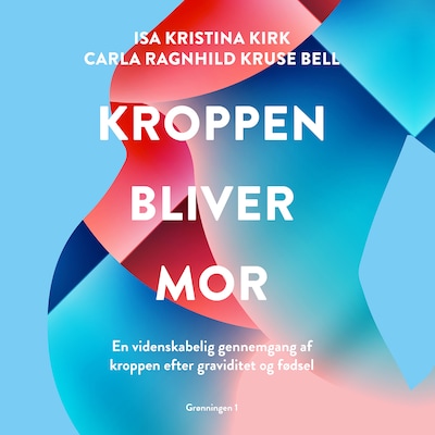 Kroppen bliver mor – omslag til lydbogen af Isa Kristina Kirk, Carla Ragnhild Kruse