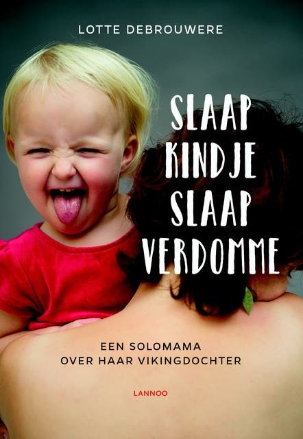 Slaap kindje slaap verdomme: een solomama over haar vikingdochter – omslag van het luisterboek van Lotte Debrouwere