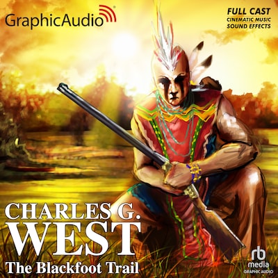 The Blackfoot Trail [Dramatized Adaptation] – omslag til lydbogen af Charles G. West