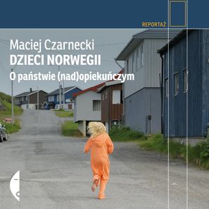 Dzieci Norwegii. O państwie (nad)opiekuńczym – okładka audiobooka, autor Maciej Czarnecki