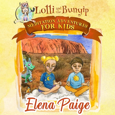 Lolli and the Bunyip (Meditation Adventures for Kids - volume 5)