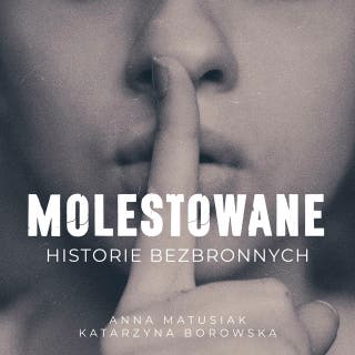 Molestowane: Historie bezbronnych – okładka audiobooka, autor Katarzyna Borowska, Anna Matusiak