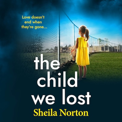 The Child We Lost - The BRAND NEW page-turning emotional family drama from Sheila Norton (Unabridged) – omslag til lydbogen af Sheila Norton