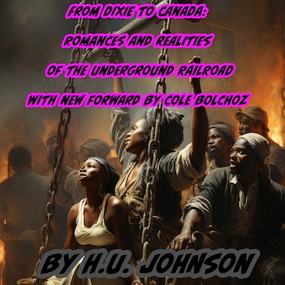 From Dixie To Canada: Romances and Realities of The Underground Railroad