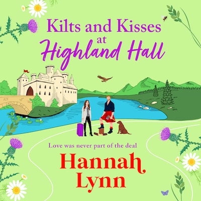 Kilts and Kisses at Highland Hall - A BRAND NEW feel-good and escapist romantic read from Hannah Lynn (Unabridged)