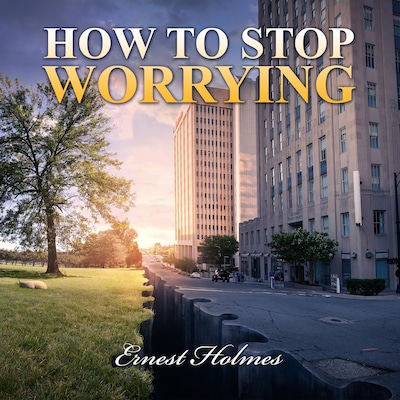 How to Stop Worrying