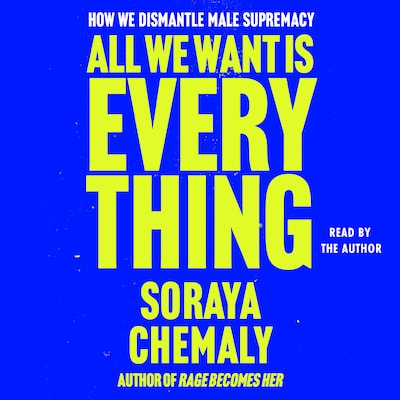 All We Want Is Everything – omslag til lydbogen af Soraya Chemaly