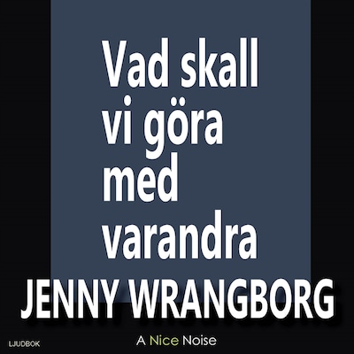 Vad ska vi göra med varandra – omslag till ljudboken av Jenny Wrangborg