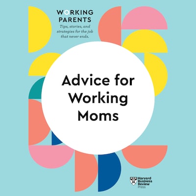 Advice for Working Moms – omslag til lydbogen af HARVARD BUSINESS REVIEW