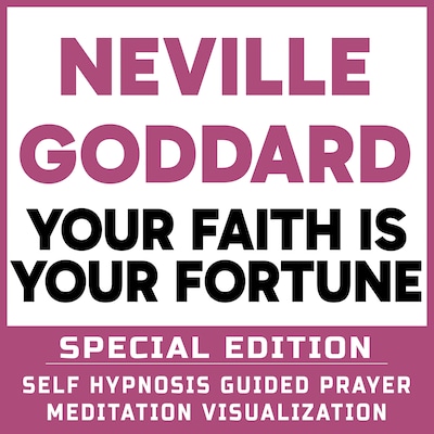 Your Faith is Your Fortune - SPECIAL EDITION - Self Hypnosis Guided Prayer Meditation Visualization – omslag til lydbogen af Neville Goddard