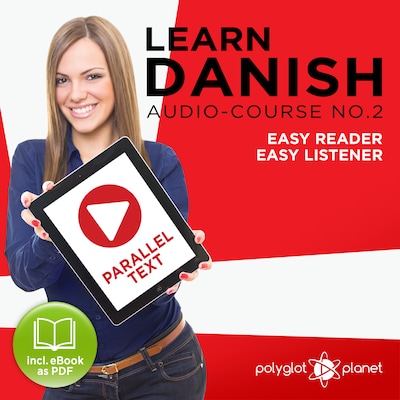 Learn Danish - Easy Listener - Easy Reader - Parallel Text Danish Audio Course No. 2 - The Danish Easy Reader - Easy Audio Learning Course