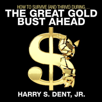 How to Survive (and Thrive) During the Great Gold Bust Ahead – omslag til lydbogen af Harry S. Dent