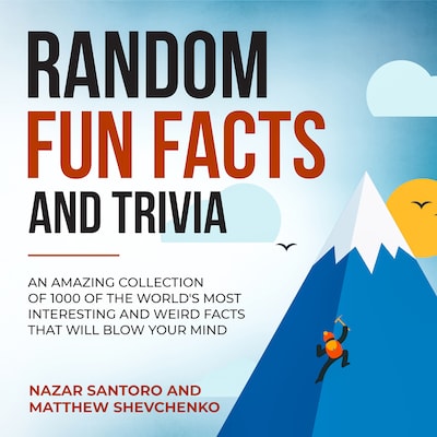 Random Fun Facts and Trivia: An Amazing Collection of 1000 of the World's Most Interesting and Weird Facts That Will Blow Your Mind – omslag van het luisterboek van Nazar Santoro, Matthew Shevchenko