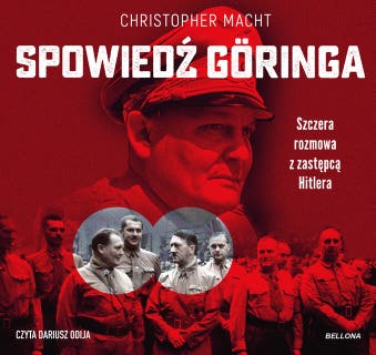 Spowiedź Göringa: Szczera rozmowa z zastępcą Hitlera