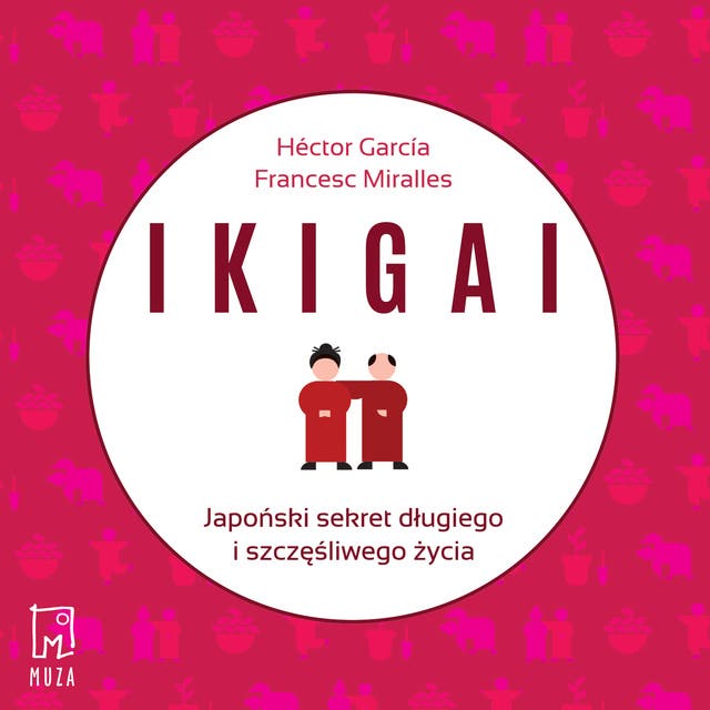 Ikigai: Japoński sekret długiego i szczęśliwego życia – okładka audiobooka, autor Francesc Miralles, Hector Garcia