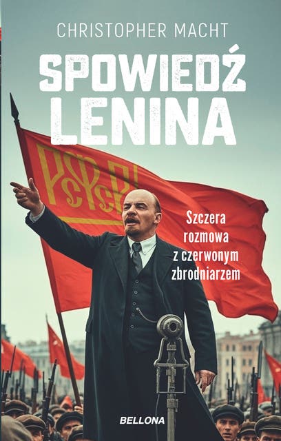 Spowiedź Lenina: Szczera rozmowa z czerwonym zbrodniarzem