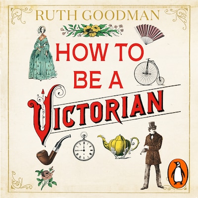 How to be a Victorian – omslag til lydbogen af Ruth Goodman