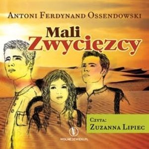 Mali Zwycięzcy – okładka audiobooka, autor Antoni Ferdynand Ossendowski