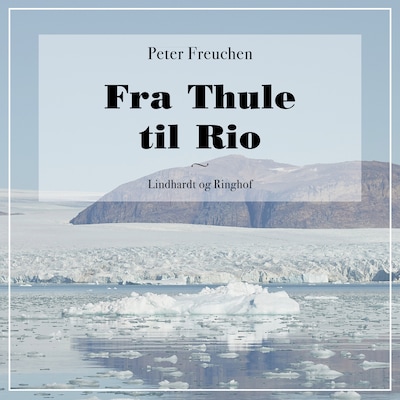 Fra Thule til Rio – omslag til lydbogen af Peter Freuchen