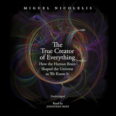 The True Creator of Everything – omslag til lydbogen af Miguel Nicolelis