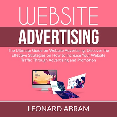 Website Advertising: The Ultimate Guide on Website Advertising, Discover the Effective Strategies on How to Increase Your Website Traffic Through Advertising  and Promotion