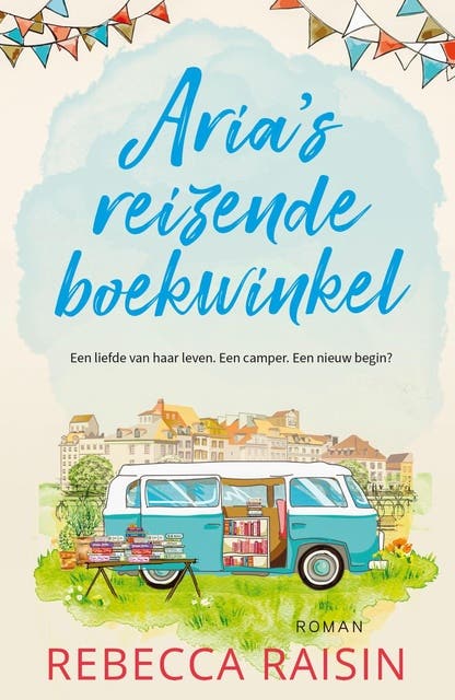 Aria's reizende boekwinkel: Een liefde van haar leven. Een camper. Een nieuw begin?