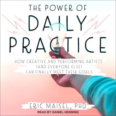 The Power of Daily Practice – omslag til lydbogen af Eric Maisel