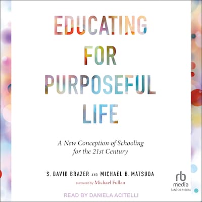 Educating for Purposeful Life – omslag til lydbogen af S. David Brazer, Michael B. Matsuda