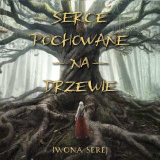 Serce pochowane na drzewie – okładka audiobooka, autor Iwona Serej