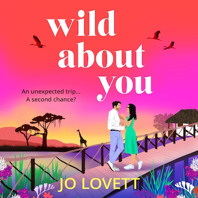 Wild About You - A BRAND NEW unforgettable romance of second chances from Jo Lovett for 2026 (Unabridged)