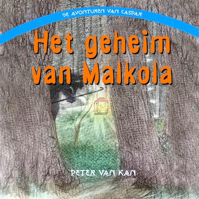 Het Geheim van Malkola: Deel 2 van Avonturen van Caspar