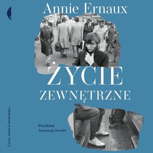 Życie zewnętrzne – okładka audiobooka, autor Annie Ernaux