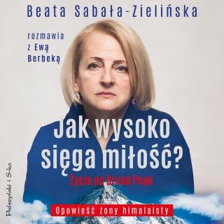 Jak wysoko sięga miłość?: Życie po Broad Peak. Rozmowa z Ewą Berbeką – okładka audiobooka, autor Beata Sabała-Zielińska