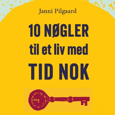 10 nøgler til et liv med tid nok – omslag til lydbogen af Janni Pilgaard